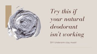 DIY: Underarm clay "detox" (Try this if your natural deodorant isn