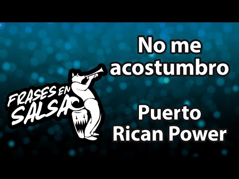 No me acostumbro Letra - Puerto Rican Power (Frases en Salsa)