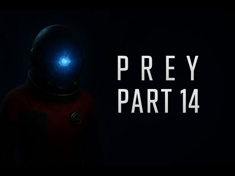 PREY (2017) Gameplay Walkthrough Part 14 - Arboretum & Crew Quarters Completion | No Commentary