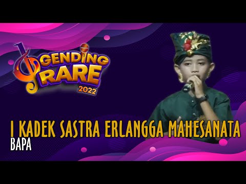 I KADEK SASTRA ERLANGGA MAHESANATA– BAPA | GENDING RARE BALITV 2022