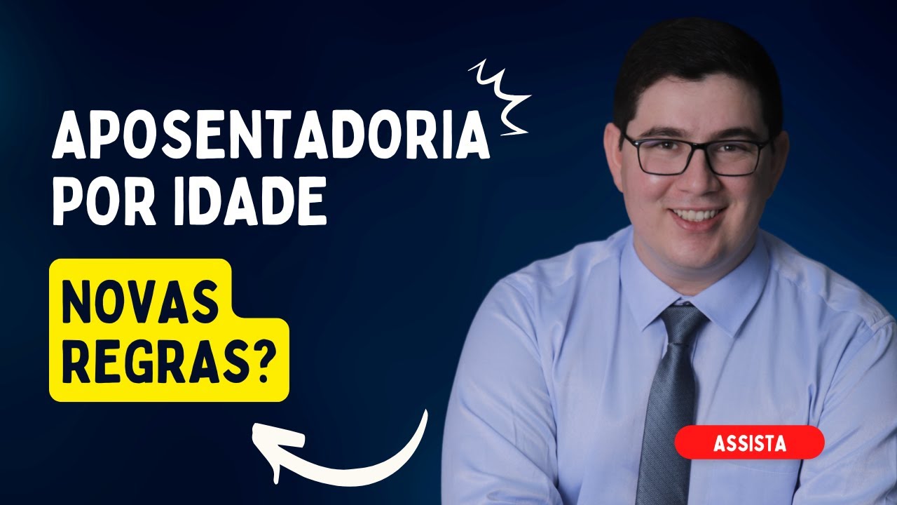 Aposentadoria por Idade em 2024 Quais as Novas Regras