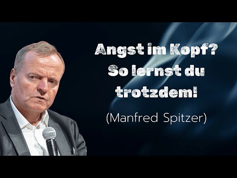 Angst hemmt Lernen – so funktioniert Gehirntraining | Manfred Spitzer