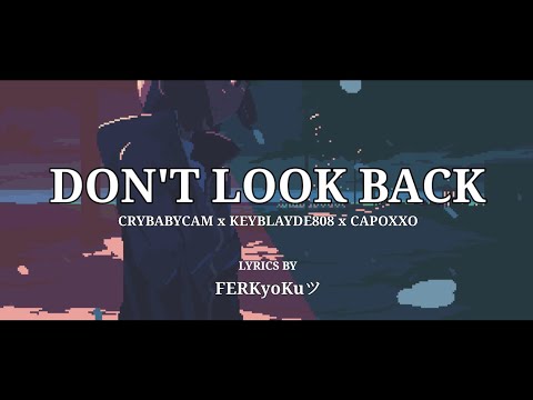 DON'T LOOK BACK by Crybabycam x Keyblayde808 x Capoxxo [Prod. Jason22k] Lyrics English