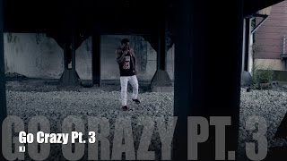 KJ - Go Crazy Pt. 3 (Music Video)