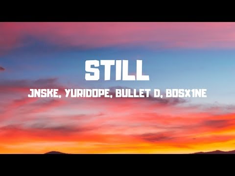 Still - Jnske, Yuridope, Bullet D, Bosx1ne [Lyrics]