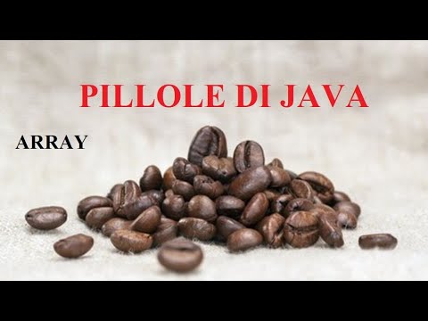 Come usare gli ARRAY   - PILLOLE DI JAVA - TUTORIAL PRATICO PER INIZIARE