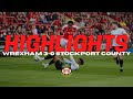 HIGHLIGHTS | Wrexham 3-0 Stockport County