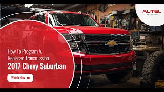 How to Program A Replaced Transmission On a 2017 Chevy Suburban