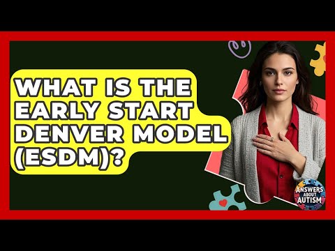 What Is The Early Start Denver Model (ESDM)? - Answers About Autism