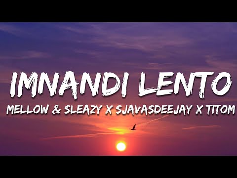 Mellow & Sleazy x SjavasDeejay x TitoM - Imnandi lento (feat. Tman Xpress) (Lyrics)