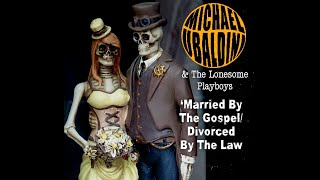 MICHAEL&THE LONESOME PLAYBOYS-"Married by the Gospel/Divorced by the law'-