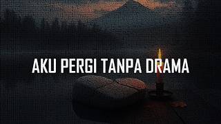 Download lagu Aku Pergi Tanpa Drama | Lagu Sedih Galau Tentang Ikhlas Melepaskan mp3