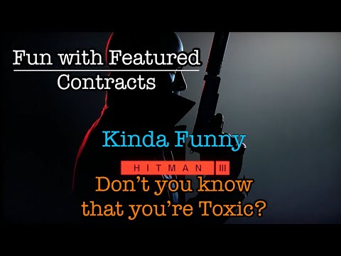 Hitman 3 (Featured Contracts) Kinda Funny | Dont you know youre toxic | SA
