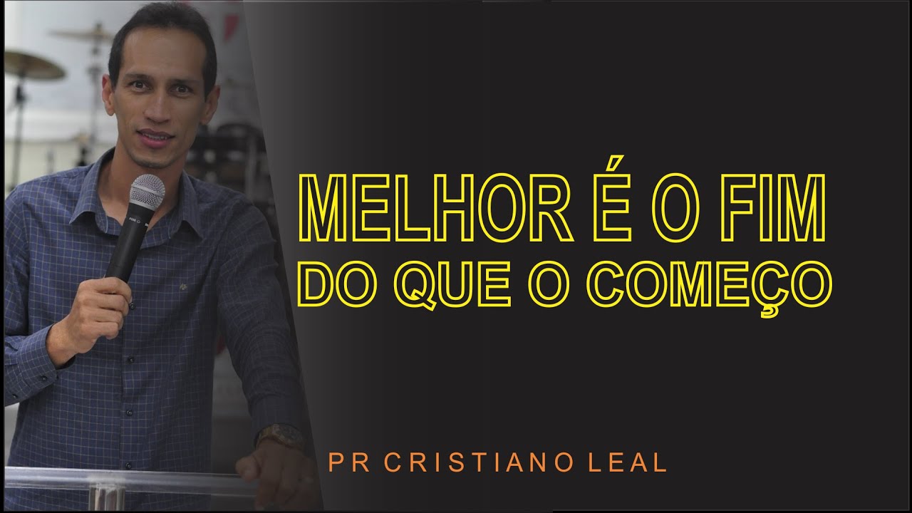Pregação - MELHOR O FIM DO QUE O COMEÇO