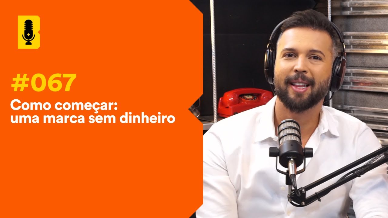 Como começar: uma marca sem dinheiro | Branding em Tudo Podcast #067