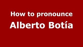 How to pronounce Alberto Botía