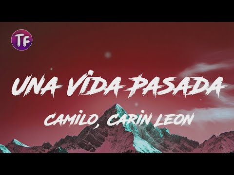 Camilo, Carin Leon - Una Vida Pasada (Letra/Lyrics)