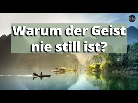Warum der Geist nie still ist? - Ein einfacher Trick um den Geist zur Ruhe zu bringen