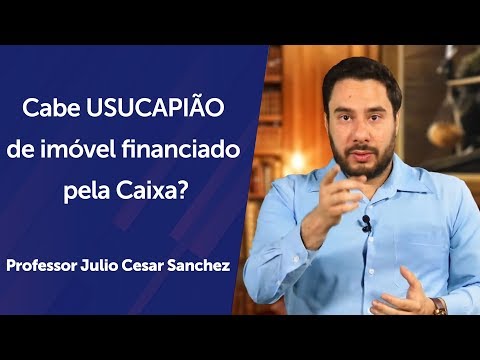 Cabe USUCAPIÃO de imóvel financiado pela Caixa?