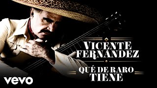 Vicente Fernández - Qué de Raro Tiene (Letra/Lyrics)