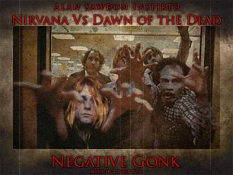 Nirvana Vs Dawn of the Dead Negative Gonk