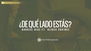 ¿De Qué Lado Estás? - Gabriel Diaz Ft  Ulices Chaidez