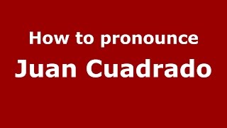 How to pronounce Juan Cuadrado