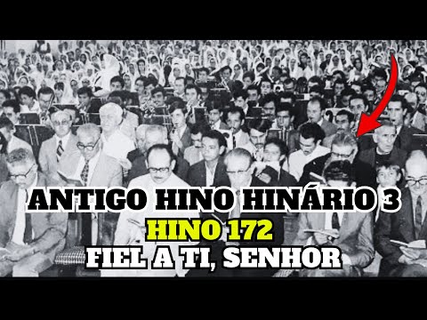 ANTIGO HINO  - 172 - FIEL A TI, SENHOR (RELÍQUIA DO HINÁRIO 3)