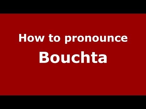 How to pronounce Bouchta (Arabic/Morocco) - PronounceNames.com