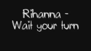 Rihanna - Wait your turn + Lyrics