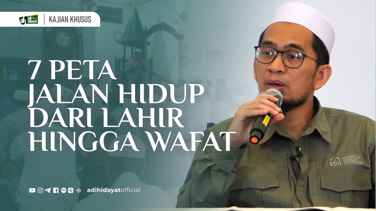 Tujuh Peta Jalan Hidup Dari  Lahir Hingga Wafat - Ustadz Adi Hidayat