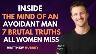 Inside the Mind of an Avoidant Man (7 Brutal Truths ALL Women Miss) : Matthew Hussey