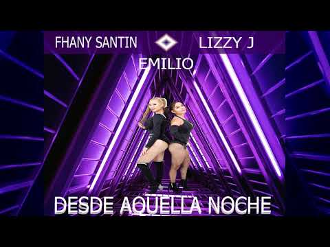 Desde Aquella Noche - Fhany Santin, Lizzy J (ft. EMILIO)