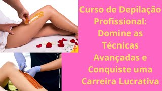 Curso de Depilação Profissional Domine as Técnicas Avançadas e Conquiste uma Carreira Lucrativa