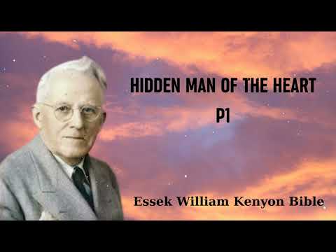 HIDDEN MAN OF THE HEART P1- Essek William Kenyon Bible