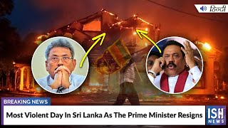 Most Violent Day In Sri Lanka As The Prime Minister Resigns