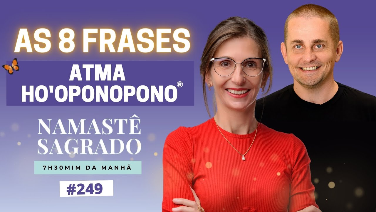 As 8 Frases do Verdadeiro Ho'oponopono [Namastê Sagrado #249]