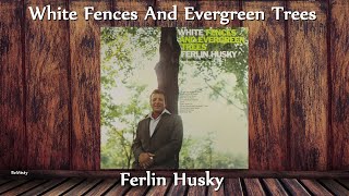 Ferlin Husky - White Fences And Evergreen Trees