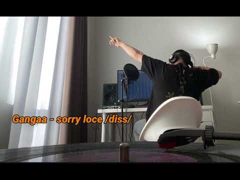 Gangaa - sorry loce /diss/