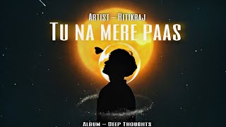 Download lagu Tu Na Mere Paas - Ritikraj | Hindi Sad Rap |  Visual video | prod. By voltvision mp3
