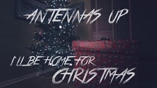Antennas Up - I'll Be Home For Christmas (Official Video)