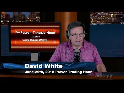 June 29th Power Trading Hour with David White on TFNN - 2018