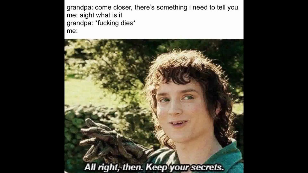 All right, then.  Keep your secrets - Dankmeme Compilation