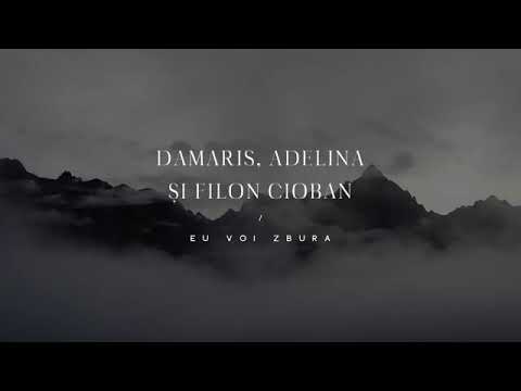 Damaris, Adelina si Filon Cioban   Eu voi zbura