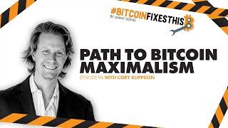 Bitcoin Fixes This #94: Path to Bitcoin Maximalism with Cory Klippsten