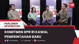 Komitmen DPR Kawal Pemerintahan Baru | Parlemen Newsroom