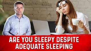 Why Do I Feel So Sleepy Despite Having Enough Sleep? – Dr. Berg