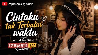 Download lagu Cintaku Tak Terbatas Waktu – Anie Carera | Cover Akustik S.K.A Romantic mp3