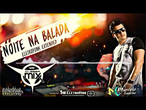 Dj Cleber Mix Feat. Mc Marcelo Gaúcho - Noite Na Balada (( EletroFunk Extended ))