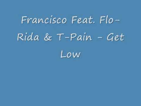 Francisco Feat Flo Rida & T Pain Get Low 2009